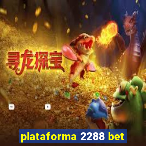 plataforma 2288 bet