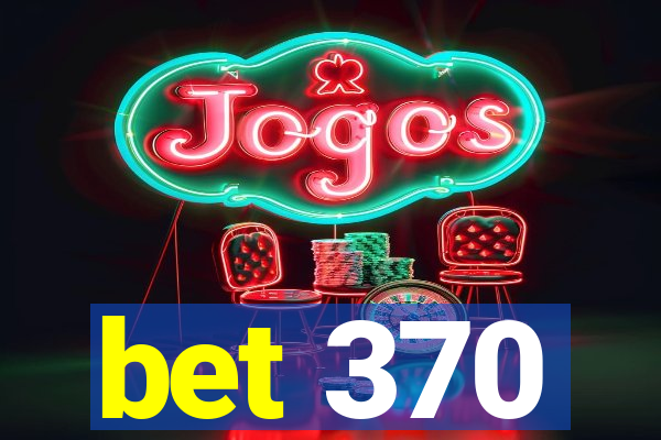 bet 370