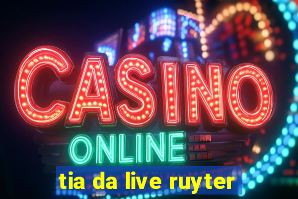 tia da live ruyter