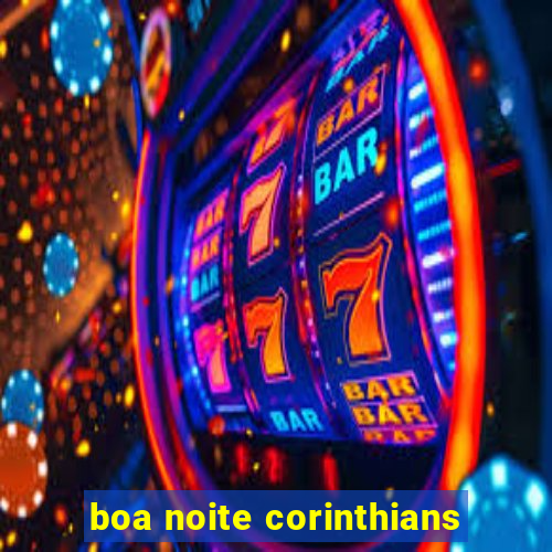 boa noite corinthians