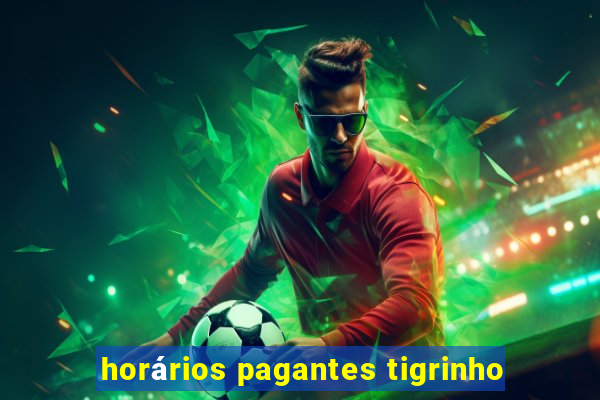 horários pagantes tigrinho