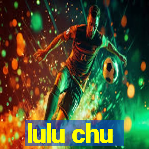 lulu chu