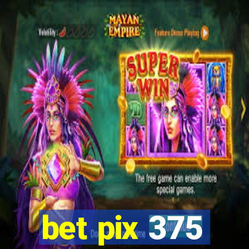 bet pix 375