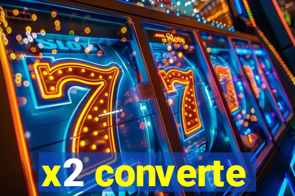 x2 converte