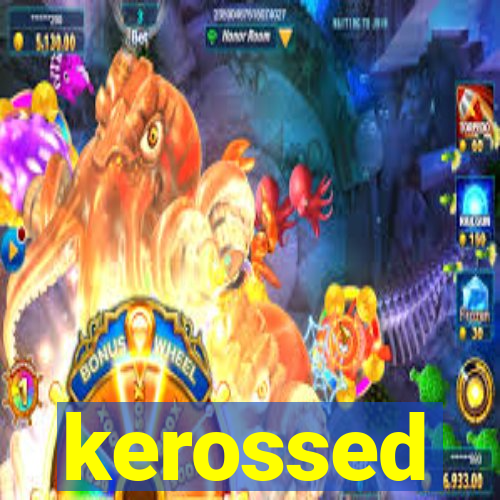 kerossed