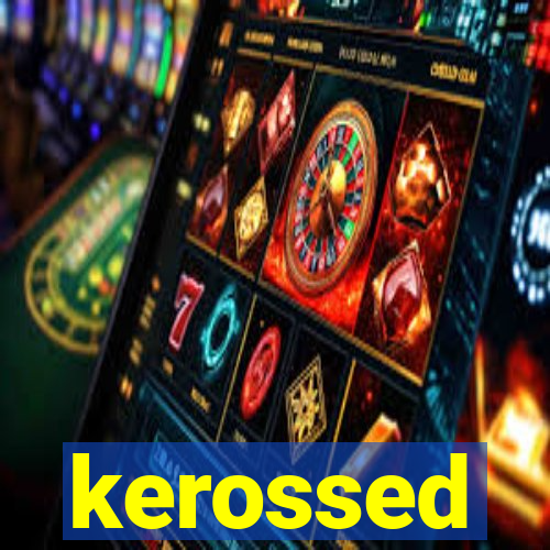 kerossed