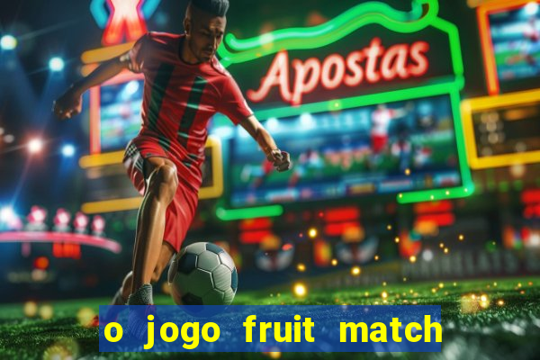 o jogo fruit match paga mesmo