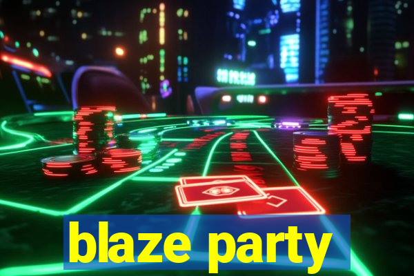 blaze party