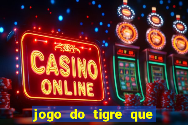 jogo do tigre que ganha bonus no cadastro