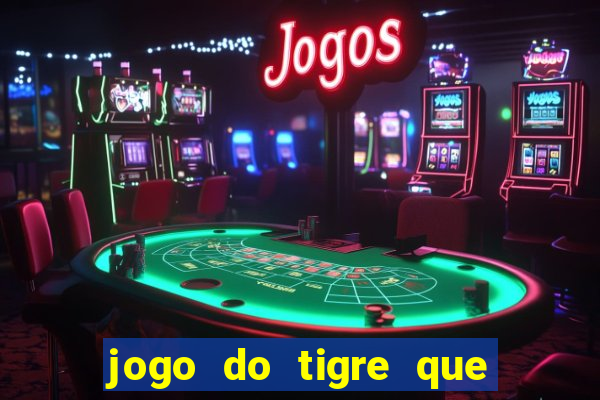 jogo do tigre que ganha bonus no cadastro