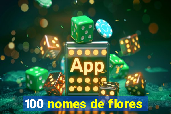 100 nomes de flores