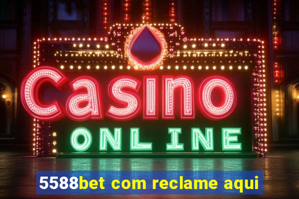 5588bet com reclame aqui