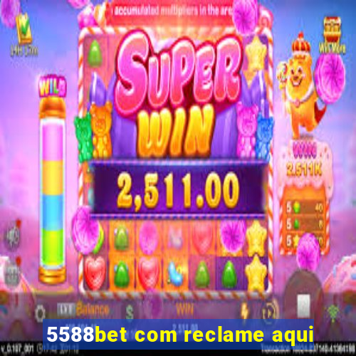 5588bet com reclame aqui