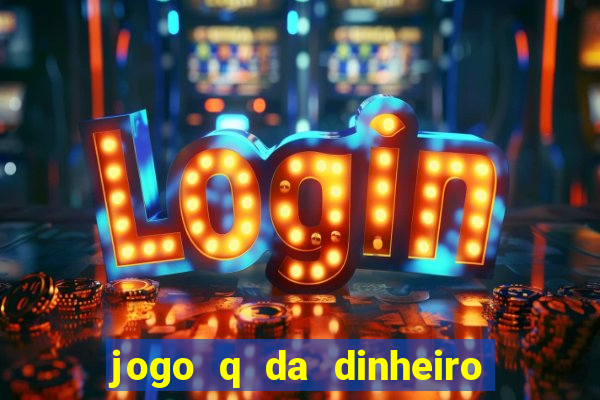 jogo q da dinheiro de verdade