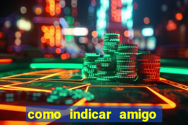 como indicar amigo na bet365