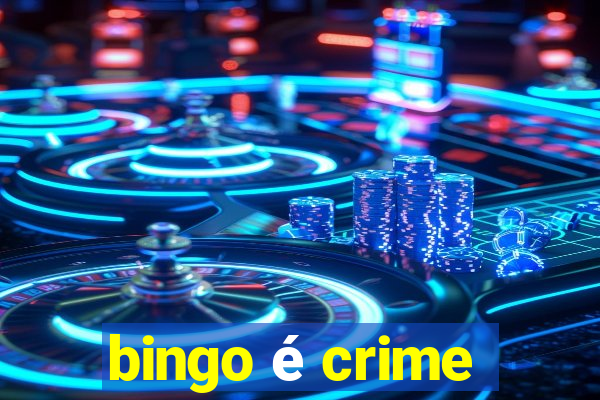 bingo é crime