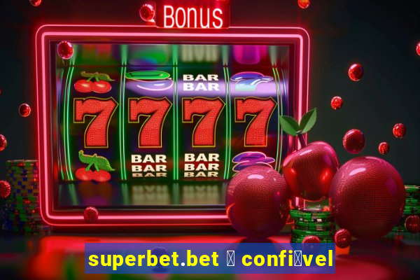 superbet.bet 茅 confi谩vel