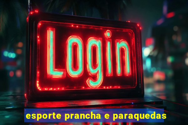 esporte prancha e paraquedas