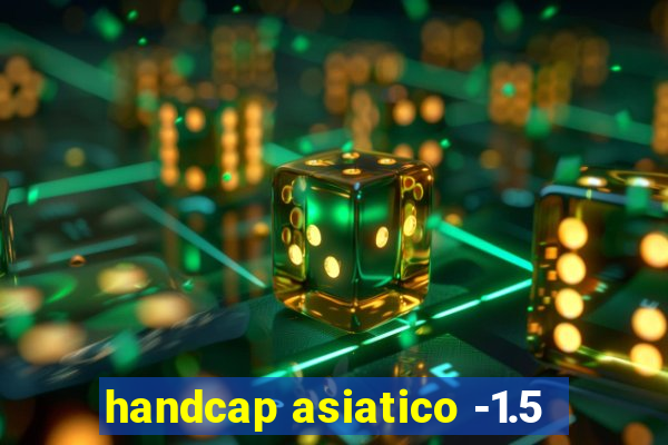 handcap asiatico -1.5