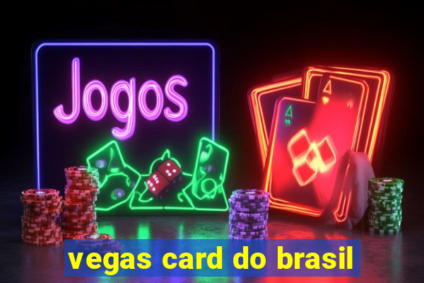 vegas card do brasil