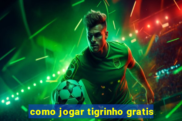 como jogar tigrinho gratis