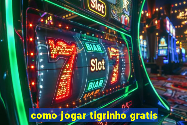 como jogar tigrinho gratis