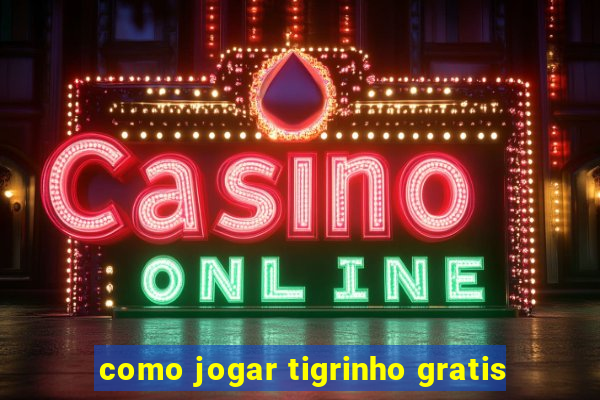 como jogar tigrinho gratis