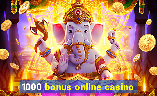 1000 bonus online casino