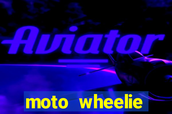 moto wheelie dinheiro infinito