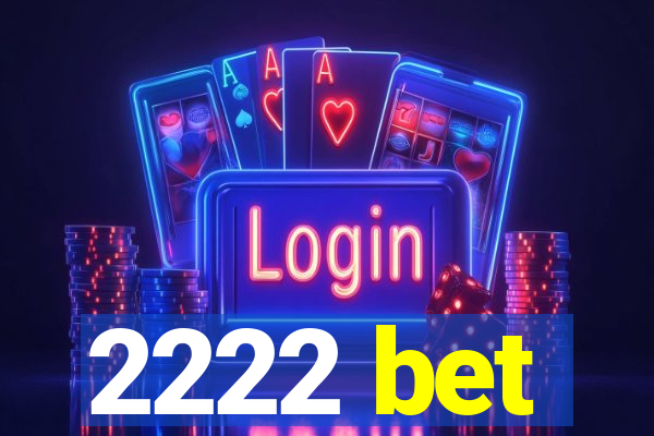 2222 bet