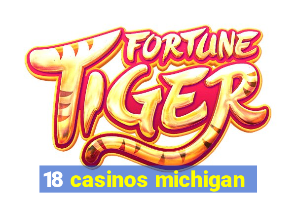 18 casinos michigan