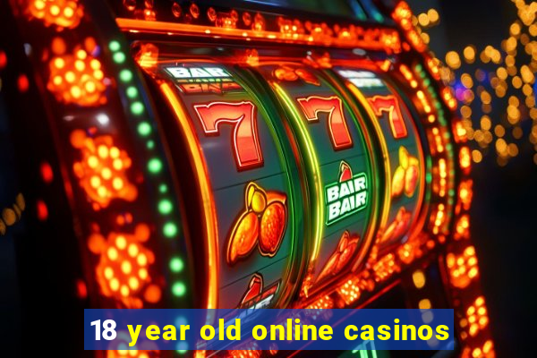 18 year old online casinos