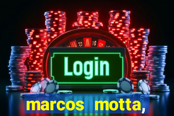 marcos motta, advogado fortuna