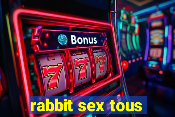 rabbit sex tous