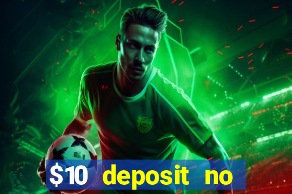 $10 deposit no wager casinos