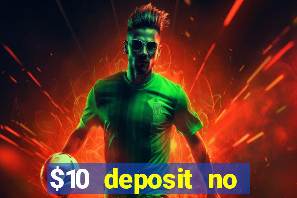 $10 deposit no wager casinos