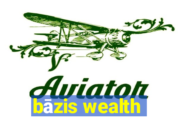 bāzis wealth