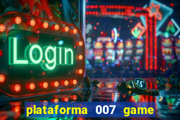 plataforma 007 game é confiável