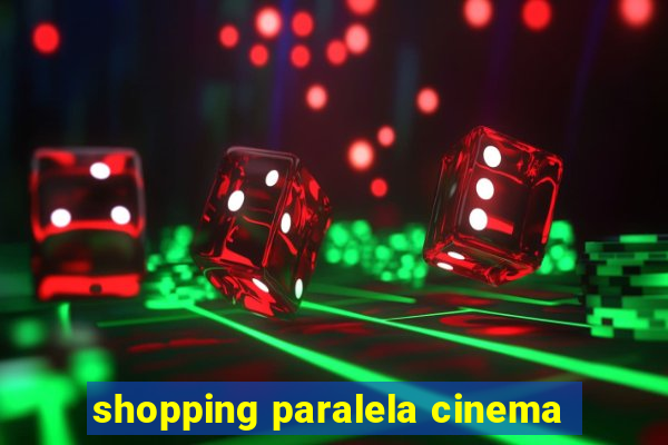 shopping paralela cinema