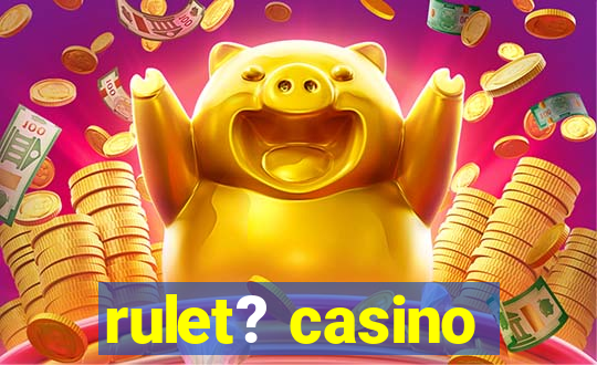 rulet? casino