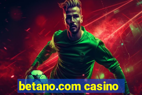 betano.com casino