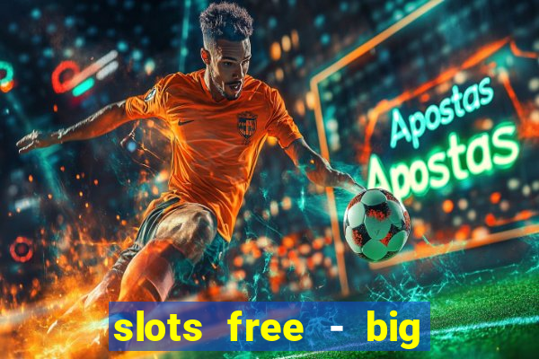 slots free - big win casino