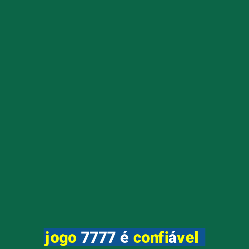 jogo 7777 é confiável