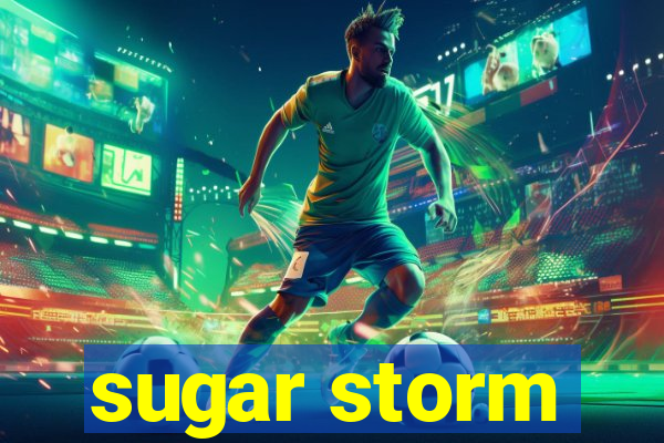 sugar storm