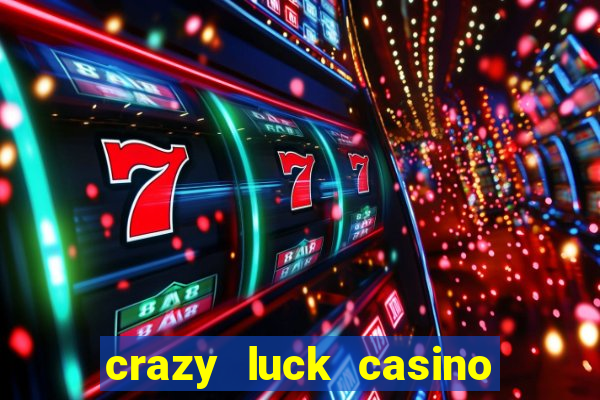 crazy luck casino no deposit bonus 2024