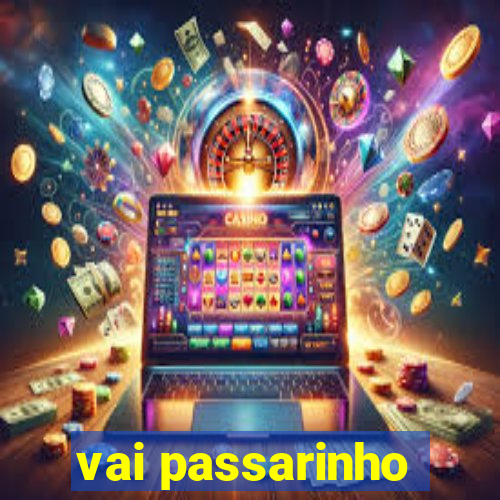 vai passarinho