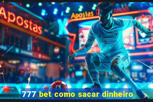 777 bet como sacar dinheiro