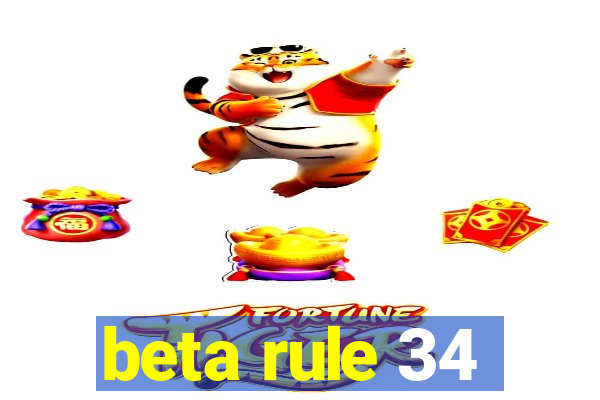 beta rule 34