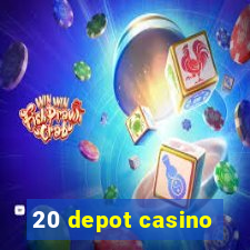 20 depot casino