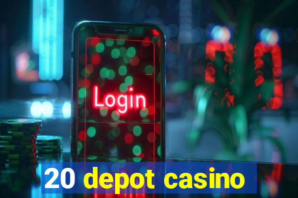 20 depot casino